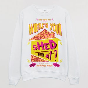 Where’s Your Shed At Unisex Festival Sweatshirt