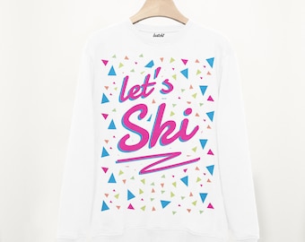 Let’s Ski – Neon 80s Style Retro Après Ski Snowboard Slogan Sweatshirt