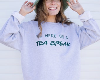 We Were On A Tea Break Women’s Slogan Sweatshirt