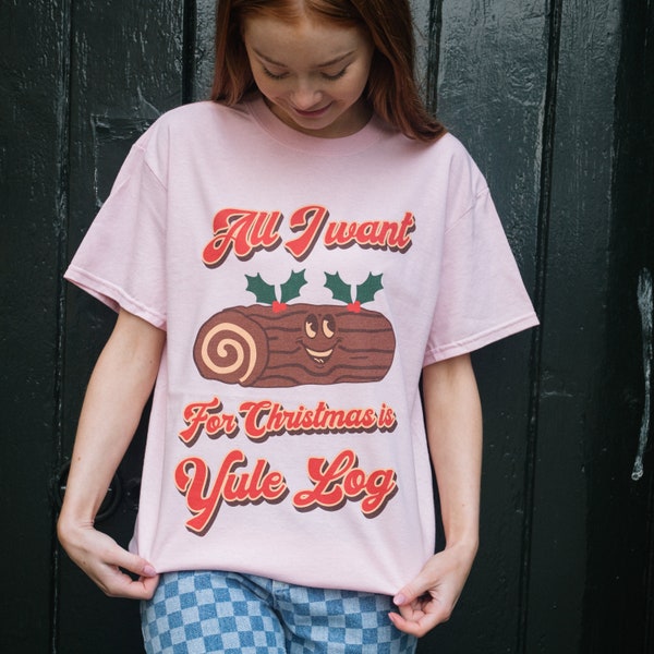 Tout ce que je veux, c’est Yule Log T-shirt de Noël pour femmes