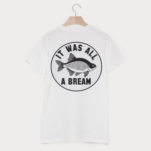 It Was All A Bream Men&#39;s Fishing Slogan T Shirt