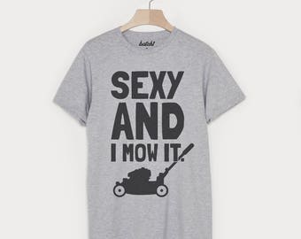 Sexy And I Mow It Funny Men's Gardening T Shirt