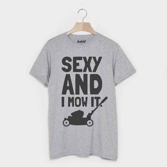 Sexy and Mow It Funny Men's Gardening T Shirt - Etsy