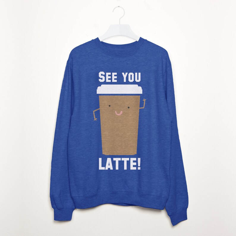 See You Latte Women/'s Slogan Sweatshirt