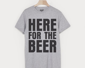 I’m Here for the Beer Men’s Slogan T-Shirt