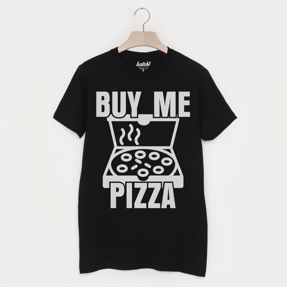 Buy Me Pizza T-Shirt Buy Me Pizza T-Shirt