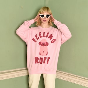 Feeling Ruff Women&#39;s Slogan Sweatshirt