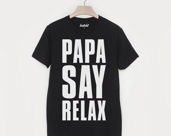 Papa Say Relax Parent Fashion Slogan T Shirt