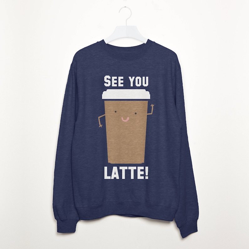 See You Latte Women/'s Slogan Sweatshirt