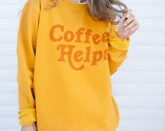 Coffee Helps Women's Slogan Sweatshirt