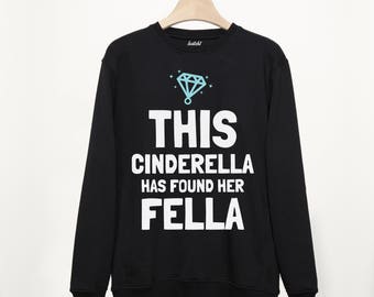 Cinderella Has Found Her Fella Bridal Sweatshirt