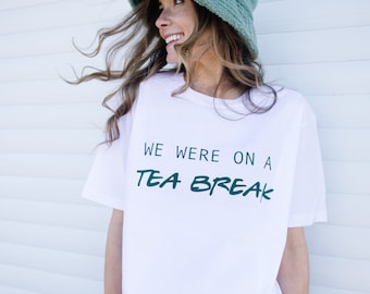 We Were On A Tea Break Women’s Slogan T-Shirt