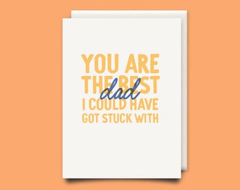 You are the best Dad I could have got stuck with - Dad birthday card - Fathers Day card