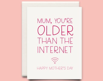 Mum, you're older than the internet, Happy Mothers Day - greeting card - Mother's day card