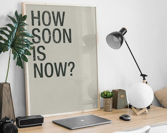 How Soon Is Now? Mid-Century Modern Style Art Print, Minimalist Typography Quote Wall Decor.