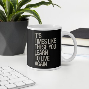 It&#39;s Times Like These You Learn To Live Again, Song Lyric Mug.