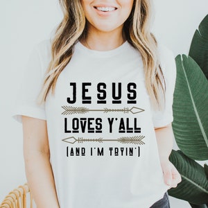 Jesus Loves Y'all (and I'm Tryin') Graphic Tee, Western/Boho Style Christian T-shirt