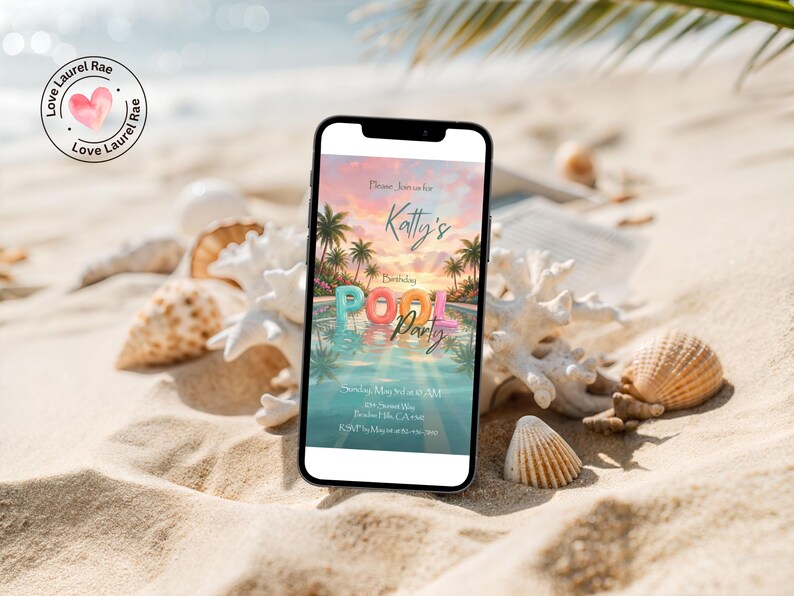 May include: A smartphone displays a colorful invitation for "Katty's Pool Party" with palm trees and a sunset background. The phone rests on a sandy beach, surrounded by seashells and coral, with a "Love Laurel Rae" logo in the upper left corner.
