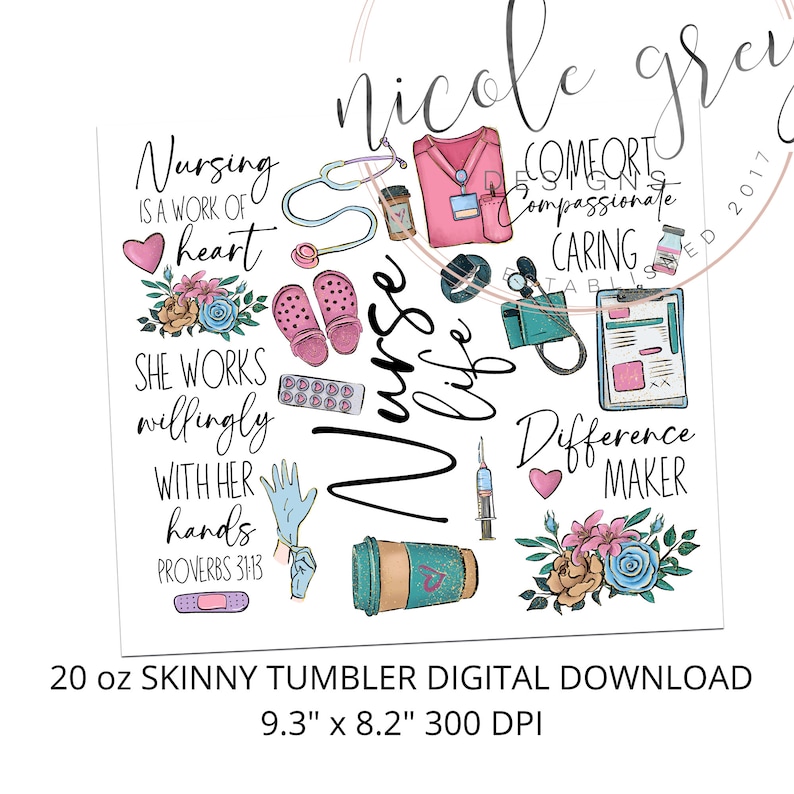 May include: A digital download for a 20 ounce skinny tumbler featuring a colorful design with the words "Nurse Life" and "Nursing is a work of heart". The design also includes a stethoscope, pills, a heart, a pair of gloves, a coffee cup, and a bandage. The text "Nicole Gray" is written in a cursive font at the top of the design.