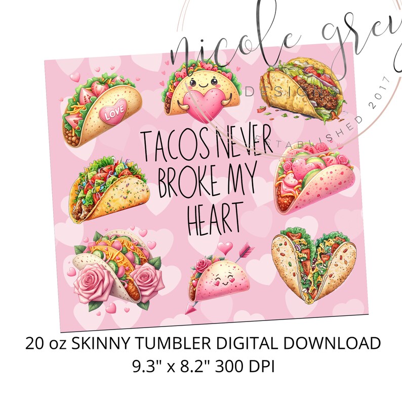 May include: A pink background with a pattern of hearts and tacos. The text "TACOS NEVER BROKE MY HEART" is written in black. The image is for a 20 oz skinny tumbler digital download, measuring 9.3 inches by 8.2 inches at 300 DPI.