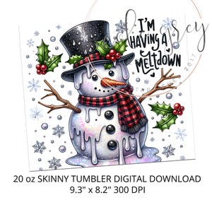 May include: A 20 ounce skinny tumbler digital download featuring a melting snowman with a black top hat, red and black plaid scarf, and the text "I'm having a meltdown".