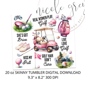 May include: A digital download for a 20 ounce skinny tumbler featuring a pink golf cart, golf clubs, golf balls, and various golf-themed phrases. The phrases include "Real Women Play Golf", "She's Got Drive", "Kiss My Putt", "Golf Hair Don't Care", and "Live Love Golf".