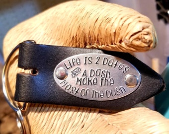 Leather Key Fob / Life Is 2 two Dates and A Dash Make The Most of The Dash, Mens Women's Leather key fob, key chain, Personalized Jewelry