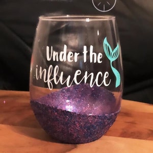 Under the Influence / Mermaid Wine Glass / Custom Gift