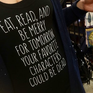 Eat Read and Be Merry - Book Lover Shirt - Bibliophile - Bookworm - Bookish - Library - Reading - Nerd