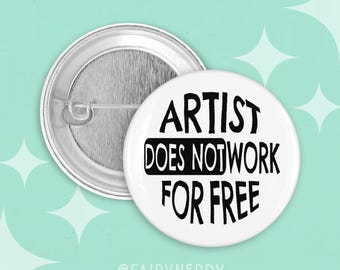 Künstler arbeitet nicht kostenlos, Button Abzeichen, professioneller Künstler Pin