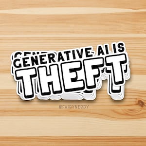 May include: White sticker with black text that reads "GENERATIVE AI IS THEFT" with the username "@FAIDYNERDY" below the text.