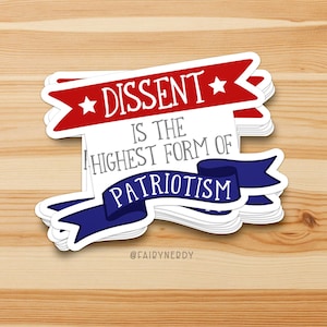 A stack of vinyl stickers with a patriotic design. A red banner at the top reads "Dissent" between two stars; gray text in the middle reads "is the highest form of;" and a blue banner at the bottom reads, "Patriotism."
