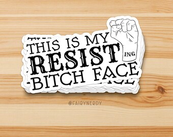 This is my Resisting Bitch Face Vinyl Sticker, Leftist Feminist Protest Decal