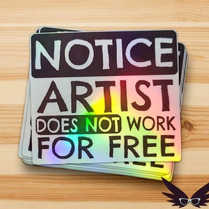 May include: A stack of iridescent holographic stickers with the text "NOTICE ARTIST DOES NOT WORK FOR FREE" in black lettering on a white background.