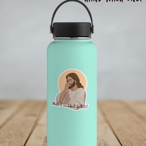 A vinyl sticker with an illustration of Jesus with his hand on his face with the words, Well, I wouldn't do that. Shown on a teal water bottle.