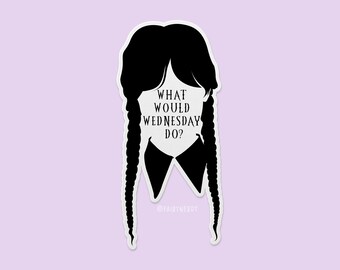 What Would Wednesday Do Sticker, Wednesday Braids, Wednesday Stickers for Water Bottles, TV Show Stickers, Fandom Stickers, Goth Girl