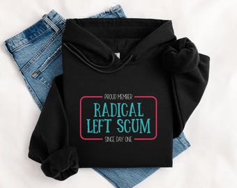 Proud Member Radical Left Scum anti-Trump unisex hoodie