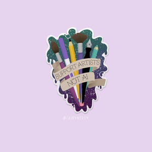A vinyl sticker with a digital illustration of multiple art tools like paintbrushes, pencils, and markers with a banner that reads, "Support Artists, Not AI." The entire design is on a paint-like green and purple background.