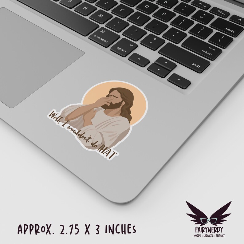 A vinyl sticker with an illustration of Jesus with his hand on his face with the words, Well, I wouldn't do that. Shown on a MacBook.