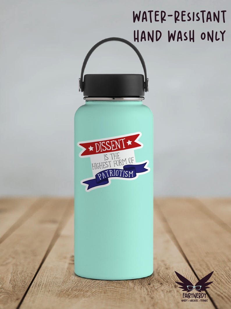 A vinyl sticker with a patriotic design. A red banner at the top reads "Dissent" between two stars; gray text in the middle reads "is the highest form of;" and a blue banner at the bottom reads, "Patriotism." Shown on a teal water bottle.