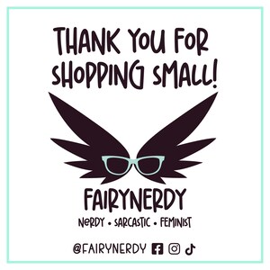 Thank you for shopping small! FairyNerdy. Nerdy, Sarcastic, Feminist.