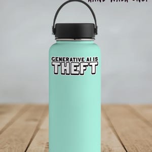 A black and white sticker with blocky text that reads, "Generative AI is theft." Shown on a teal water bottle.
