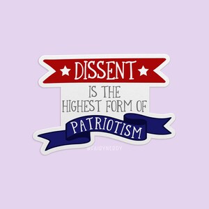 A vinyl sticker with a patriotic design. A red banner at the top reads "Dissent" between two stars; gray text in the middle reads "is the highest form of;" and a blue banner at the bottom reads, "Patriotism."