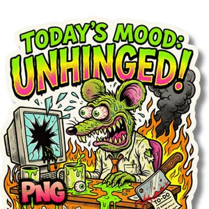 May include: A sticker with the text "TODAY'S MOOD: UNHINGED!" above a cartoon rat with bulging eyes, sitting at a desk. The rat is surrounded by flames, a broken computer screen, and a bloody cleaver. The word "PNG" is also visible.