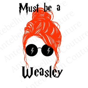 May include: A graphic featuring a stylized orange hair bun, round black glasses with lightning bolt accents, and the text "Must be a Weasley" in a gothic font. The design is on a white background.