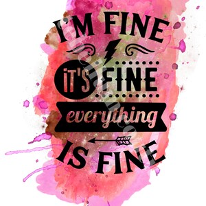 I&#39;m fine, it&#39;s fine, everything&#39;s fine watercolor png file for sublimation tshirt transfer