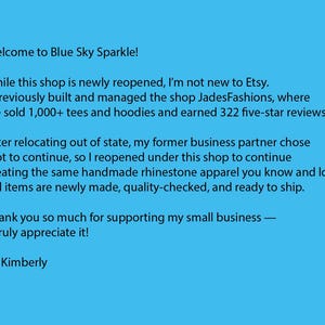 May include: A light blue background with white text. The text welcomes customers to Blue Sky Sparkle, detailing the shop's history and handmade rhinestone apparel. It also expresses gratitude for support.