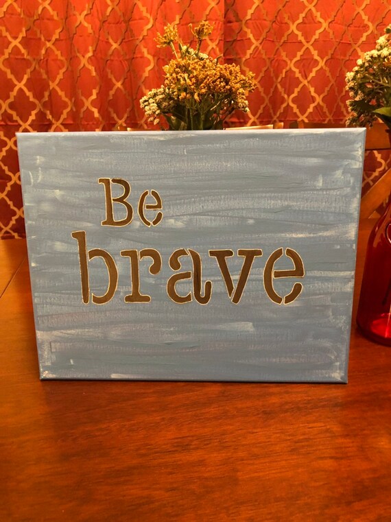Be brave