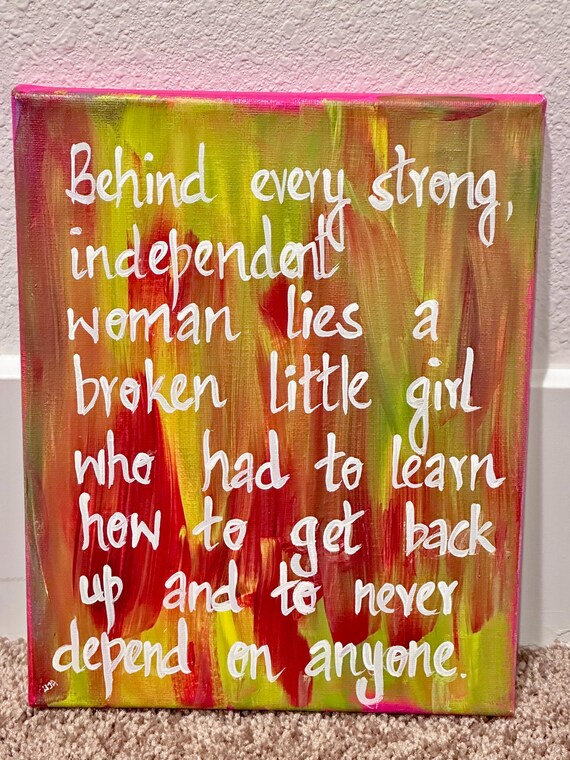 Behind every strong independent woman