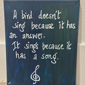 A bird doesn’t sing because it has an answer